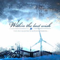 Within The Last Wish : I Talk About My Pain Here for Purification of Memories...